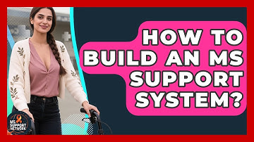 How To Build An MS Support System? - MS Support Network