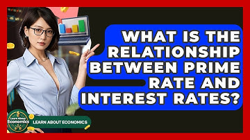 What Is The Relationship Between Prime Rate And Interest Rates? - Learn About Economics