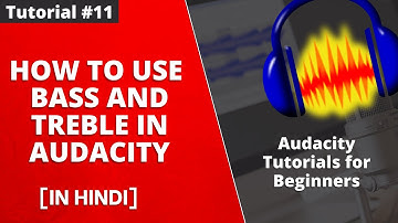 How to Use Bass and Treble to Improve Audio Quality in Audacity - Tutorial #11 [Hindi]