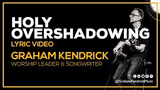 Holy Overshadowing - Worship song Graham Kendrick - Lyric Video