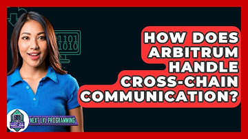 How Does Arbitrum Handle Cross-chain Communication? - Next LVL Programming