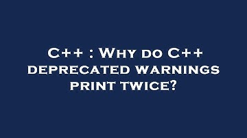 C++ : Why do C++ deprecated warnings print twice?