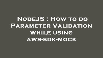 NodeJS : How to do Parameter Validation while using aws-sdk-mock