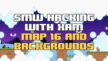 SMW Hacking with Xam : Map16 and Backgrounds