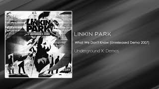 Linkin Park - What We Don't Know (Unreleased Demo 2007) [Underground X: Demos]