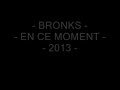 Bronks  en ce moment  2013