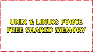 Unix & Linux: Force free shared memory