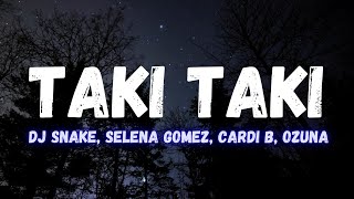 DJ Snake, Selena Gomez, Ozuna, Cardi B - Taki Taki (LYRICS)