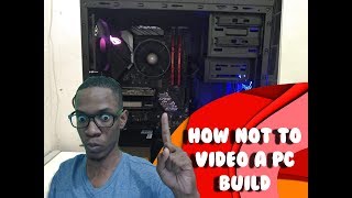 How not to Video a PC Build