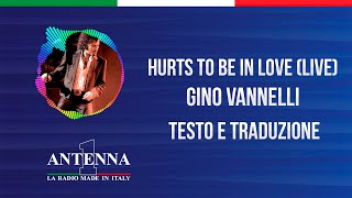 Antenna1 - Gino Vanelli - Hurts To Be In Love - Testo e Traduzione