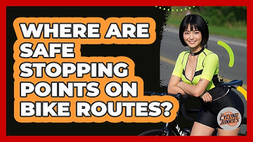 Where Are Safe Stopping Points On Bike Routes?