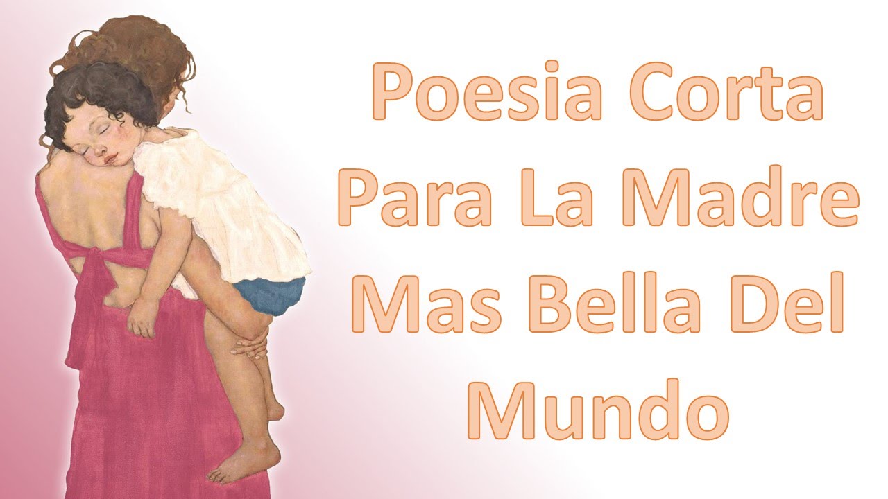 Poesia Corta Para La Madre Mas Bella Del Mundo Youtube