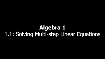 Solving Multi-step Linear Equations (Algebra 1, Section 1.2)
