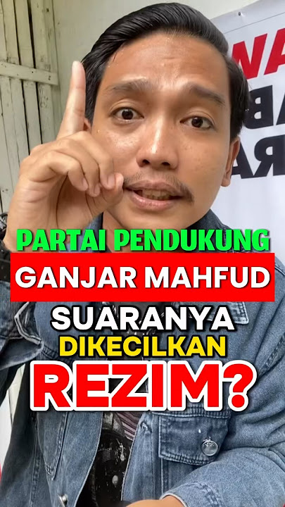 PARTAI PENDUKUNG GANJAR MAHFUD SUARANYA DIKECILKAN REZIM??