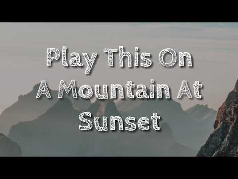 Play This On A Mountain At Sunset