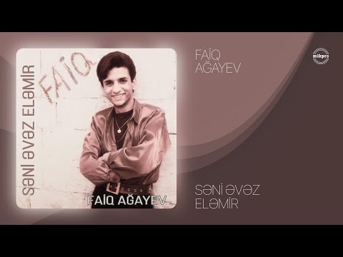 Faiq Ağayev — Səni Əvəz Eləmir (Rəsmi Audio)