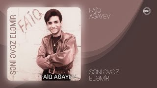 Faiq Ağayev — Səni Əvəz Eləmir (Rəsmi Audio)