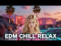 EDM Chill Relax 🌅 Tropical Vibes &amp; Smooth Electronic Music for Stress Relief and Focus