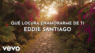 Eddie Santiago - Qué Locura Enamorarme De Ti (Audio)