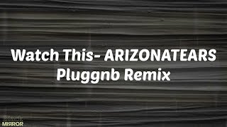 Watch This- ARIZONATEARS Pluggnb Remix - sped up nightcore (Lyrics)