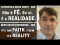 EQM – Não é fé. Eu vi. É a realidade. | NDE – It’s not faith. I saw. It’s reality.