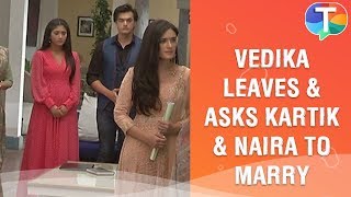 Vedika LEAVES and asks Kartik and Naira to marry | Yeh Rishta Kya Kehlata Hai | 11th December 2019