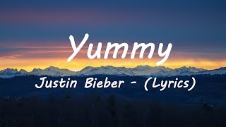 Justin Bieber - Yummy (Lyrics)