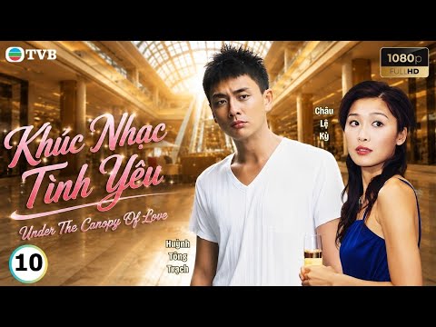 Phim TVB lồng tiếng Khúc Nhạc Tình Yêu 10/20 | Trịnh Gia Dĩnh, Huỳnh Tông Trạch, Châu Lệ Kỳ | 2006