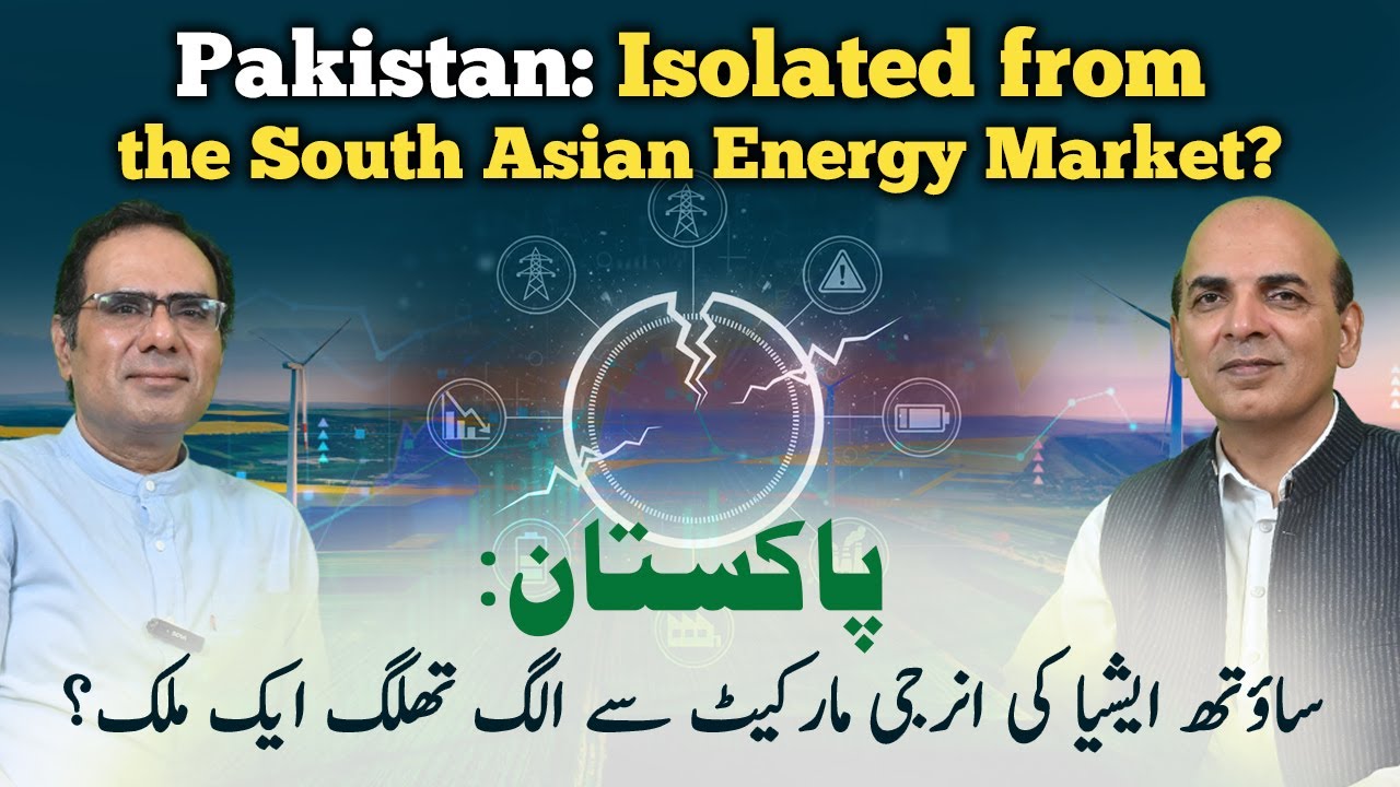 Is Pakistan's Energy Isolation Costing Its Economy? | South Asia Market