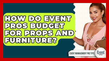 How Do Event Pros Budget For Props And Furniture? - Event Management Pro Tips