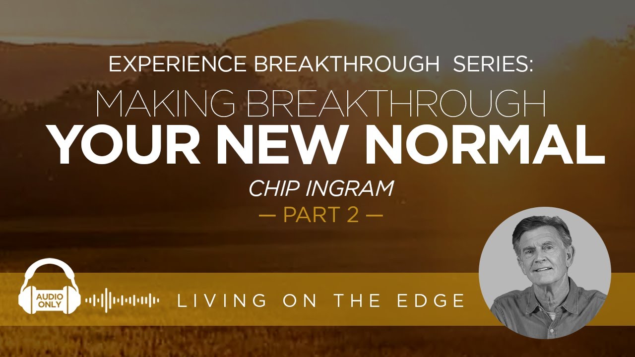 Experience Breakthrough Series: Making Breakthrough Your New Normal, Part 2 | Chip Ingram