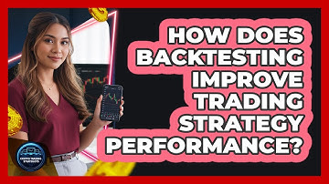 How Does Backtesting Improve Trading Strategy Performance?