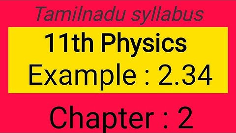 Example 2.34 chapter-2, 11th Physics Samacheer kalvi, Tamil explanation