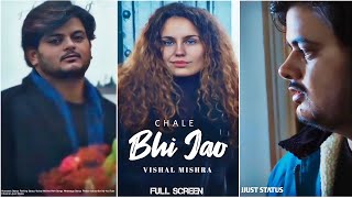 Chale Bhi Jao || Vishal Mishra || Chale Bhi Jao Whatsapp Status Chale Bhi Jao New Song Status Thumb