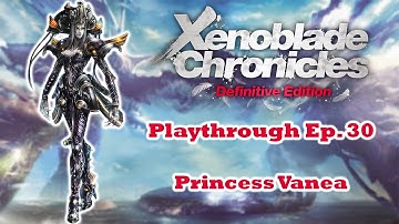 Xenoblade Chronicles Definitive Edition Playthrough Ep. 30
