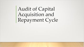 Audit of Capital Acquisition and Repayment Cycle