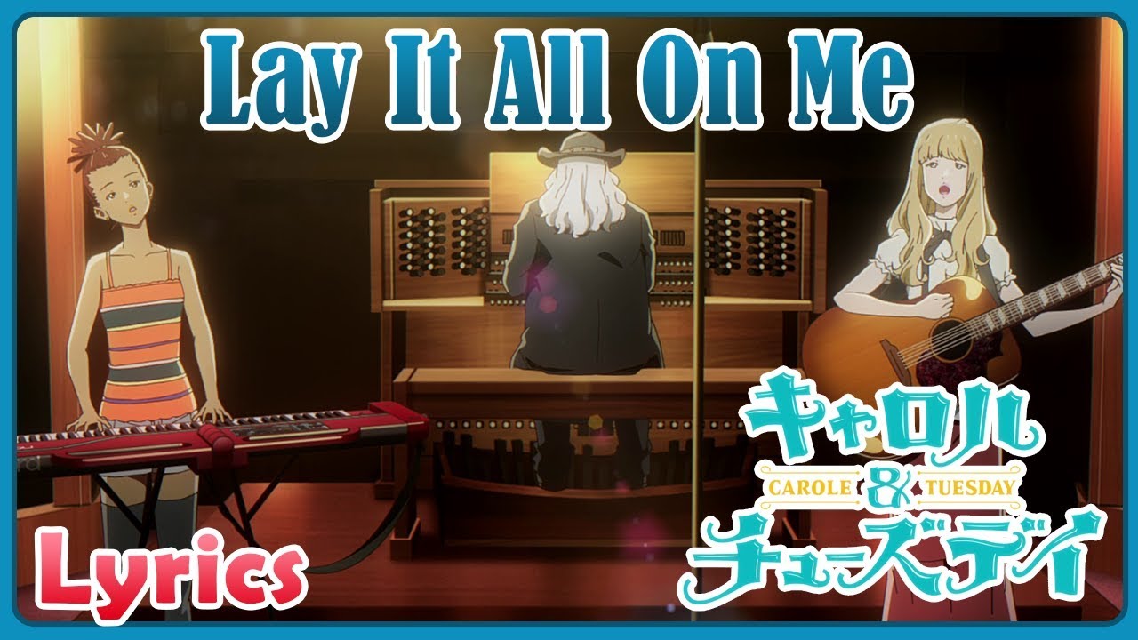 Lay It All On Me Lyrics Carole And Tuesday