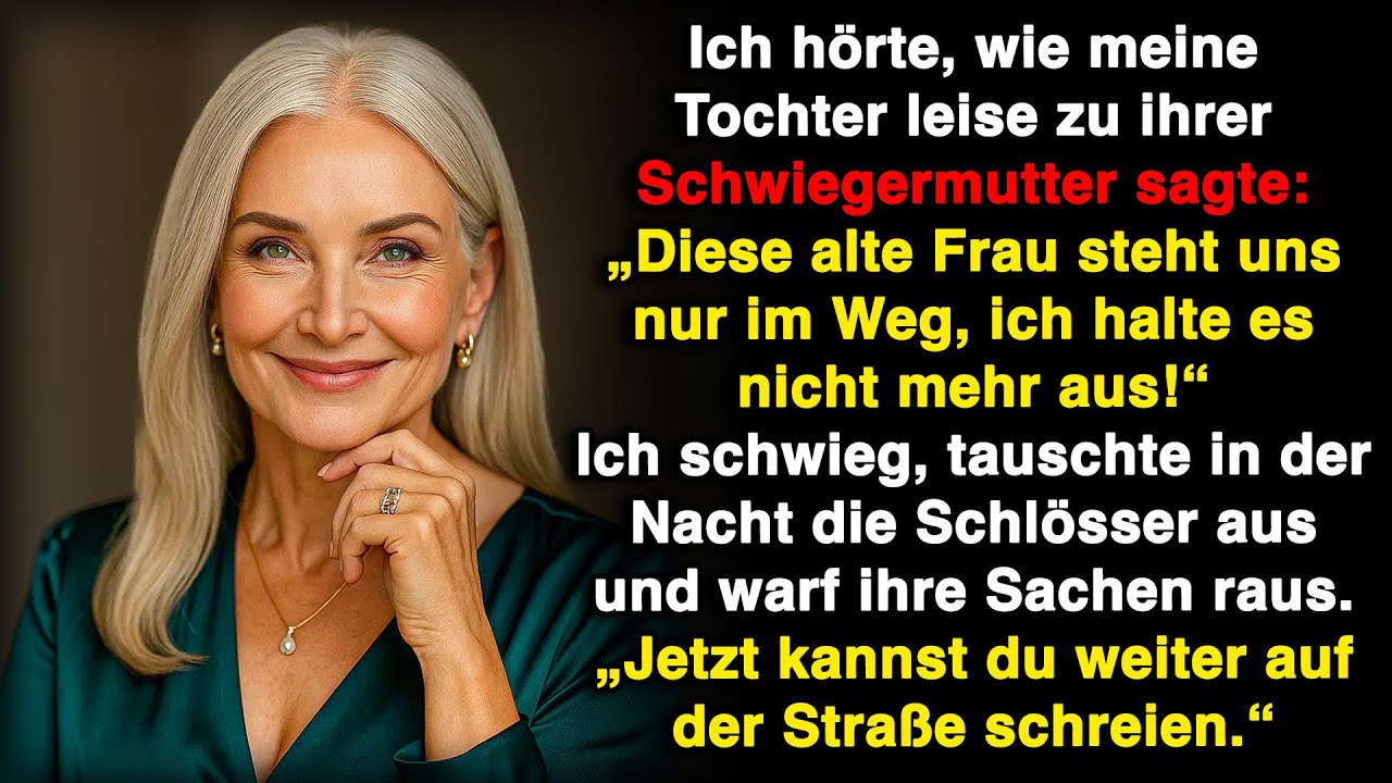 Ich hörte, wie meine Tochter sagte: „Die Alte nervt nur!“ Also warf ich sie raus.
