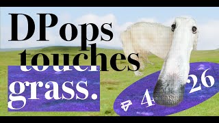 DPops Touches Grass | Apr 2024 | Livestream