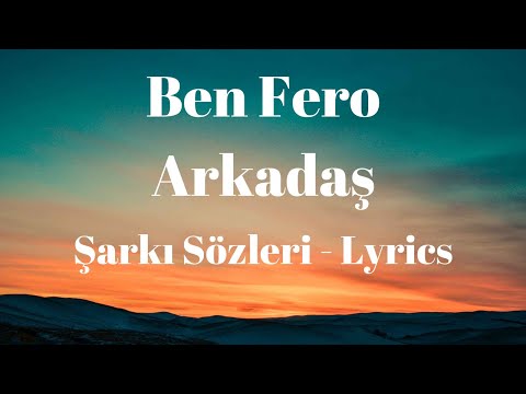 Arkadaş (Şarkı Sözleri) Lyrics - Ben Fero