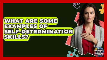 What Are Some Examples Of Self-determination Skills? - Answers About Autism