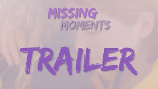 Watch Missing Moments Trailer