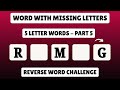 Guess the 5 Letter Word - Part 5 | Word with Missing Letters | Reverse Word Challenge