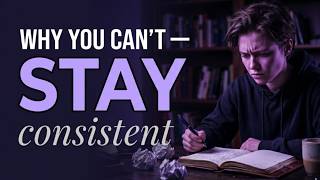 "Why You Can't Stay Consistent (And How to Fix It)