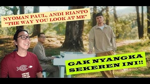 NYOMAN PAUL, ANDI RIANTO: "THE WAY YOU LOOK AT ME" REACTION  - Special request utk duet super KEREN!