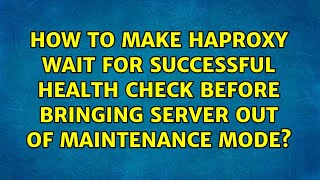 How to make HAProxy wait for successful health check before bringing server out of maintenance... Net Worth