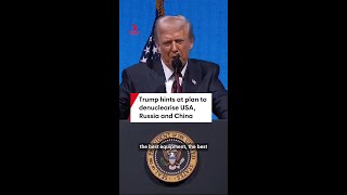Trump Hints At Plan To Denuclearise Usa, Russia And China