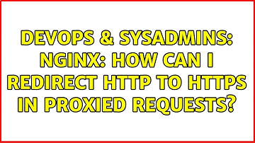 DevOps & SysAdmins: nginx: how can I redirect http to https in proxied requests?