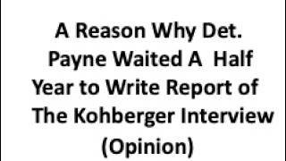 A Reason why Det Payne Waited a Half Year to Write His Report of the Kohberger Interview (Opinion)