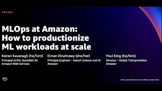 AWS re:Invent 2021 - MLOps at Amazon: How to productionize ML workloads at scale